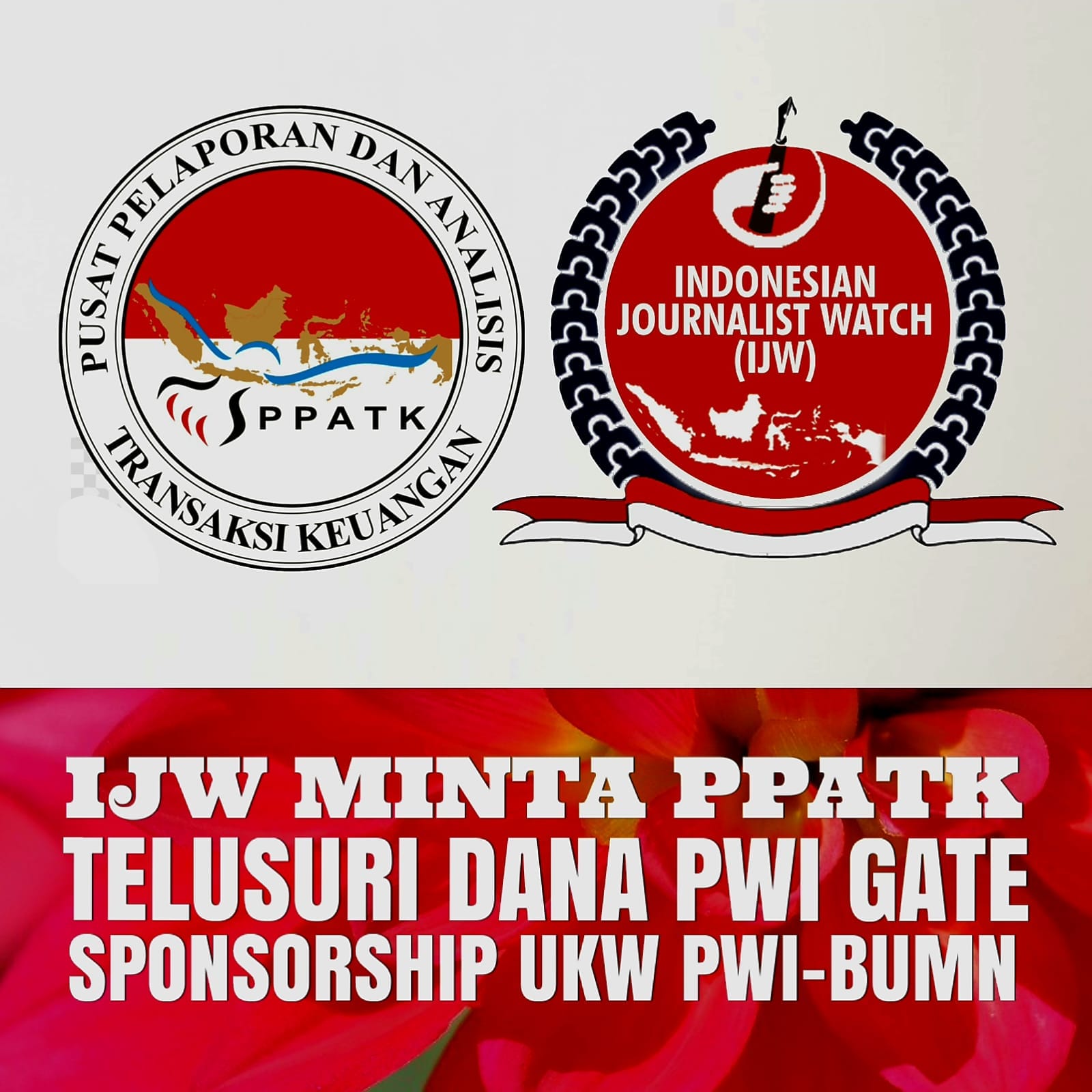 INDONESIAN JOURNALIST WATCH (IJW) MINTA PPATK TELUSURI ALIRAN DANA PWI GATE EMPAT OKNUM PWI PUSAT